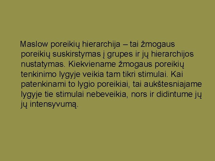 Maslow poreikių hierarchija – tai žmogaus poreikių suskirstymas į grupes ir jų hierarchijos nustatymas.