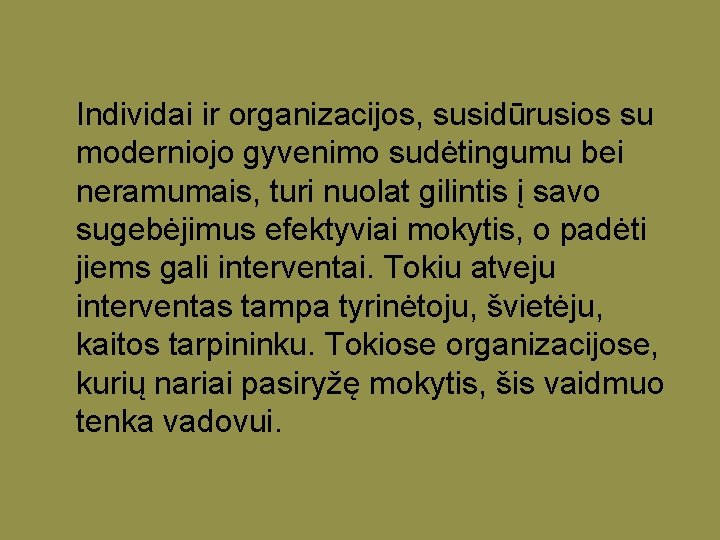 Individai ir organizacijos, susidūrusios su moderniojo gyvenimo sudėtingumu bei neramumais, turi nuolat gilintis į