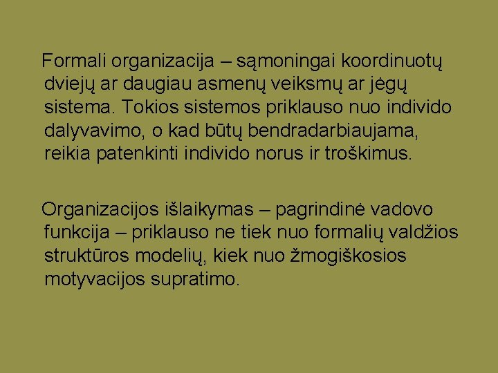 Formali organizacija – sąmoningai koordinuotų dviejų ar daugiau asmenų veiksmų ar jėgų sistema. Tokios