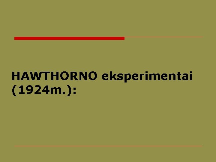 HAWTHORNO eksperimentai (1924 m. ): 