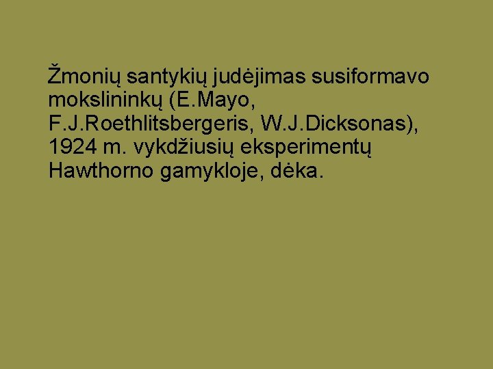 Žmonių santykių judėjimas susiformavo mokslininkų (E. Mayo, F. J. Roethlitsbergeris, W. J. Dicksonas), 1924