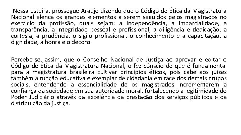  Nessa esteira, prossegue Araujo dizendo que o Código de Ética da Magistratura Nacional