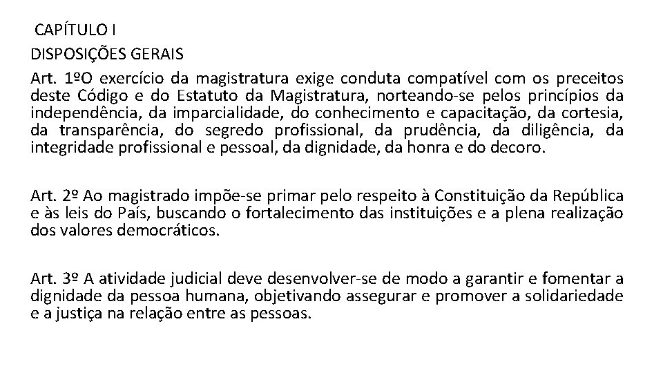  CAPÍTULO I DISPOSIÇÕES GERAIS Art. 1ºO exercício da magistratura exige conduta compatível com