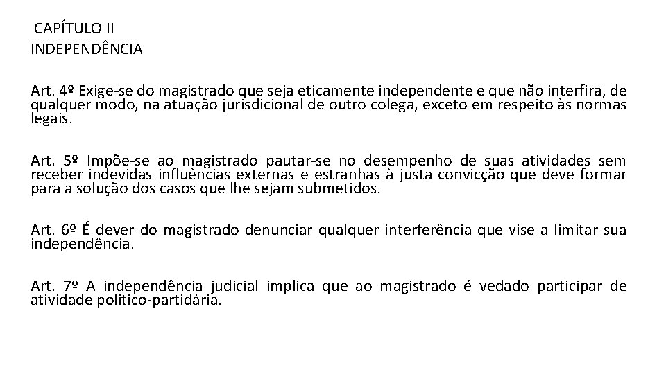  CAPÍTULO II INDEPENDÊNCIA Art. 4º Exige-se do magistrado que seja eticamente independente e