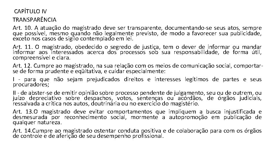  CAPÍTULO IV TRANSPARÊNCIA Art. 10. A atuação do magistrado deve ser transparente, documentando-se
