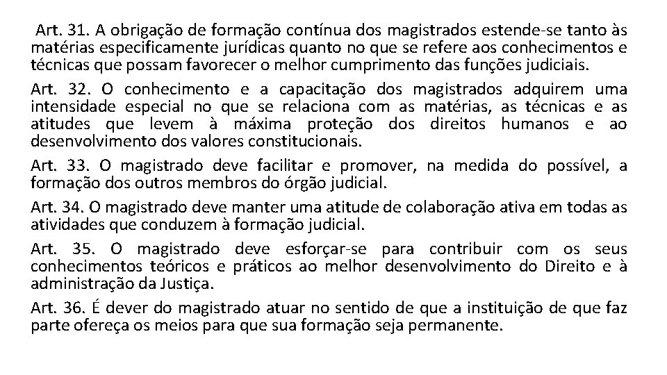  Art. 31. A obrigação de formação contínua dos magistrados estende-se tanto às matérias