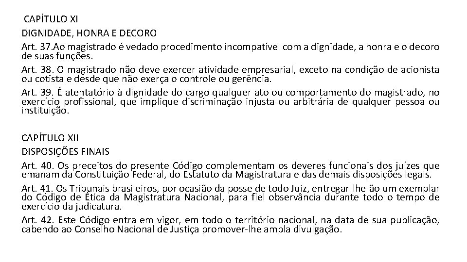  CAPÍTULO XI DIGNIDADE, HONRA E DECORO Art. 37. Ao magistrado é vedado procedimento