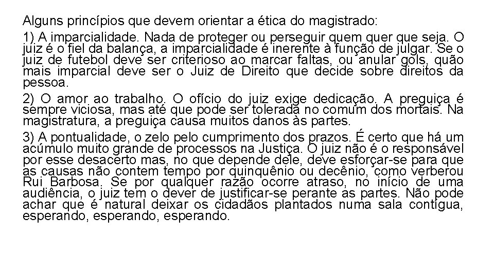 Alguns princípios que devem orientar a ética do magistrado: 1) A imparcialidade. Nada de