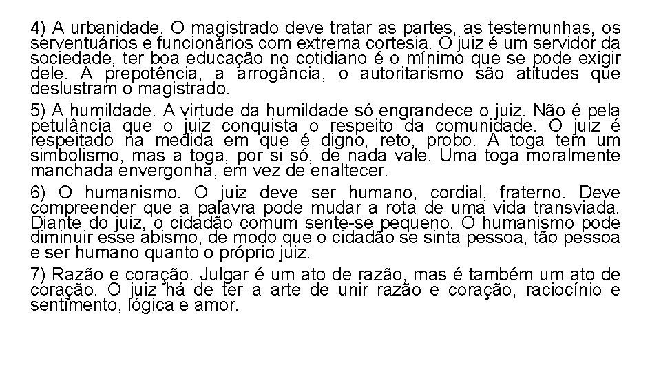 4) A urbanidade. O magistrado deve tratar as partes, as testemunhas, os serventuários e