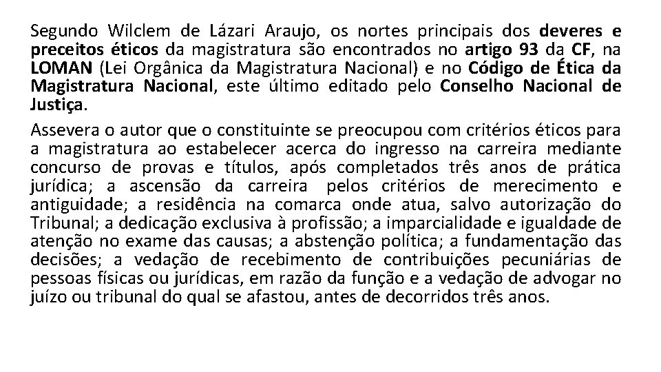 Segundo Wilclem de Lázari Araujo, os nortes principais dos deveres e preceitos éticos da