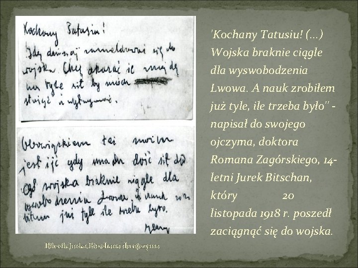 'Kochany Tatusiu! (. . . ) Wojska braknie ciągle dla wyswobodzenia Lwowa. A nauk