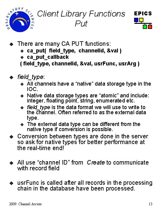 Client Library Functions Put u EPICS There are many CA PUT functions: ca_put( field_type,