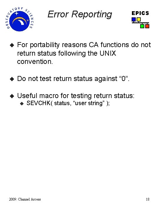Error Reporting EPICS u For portability reasons CA functions do not return status following