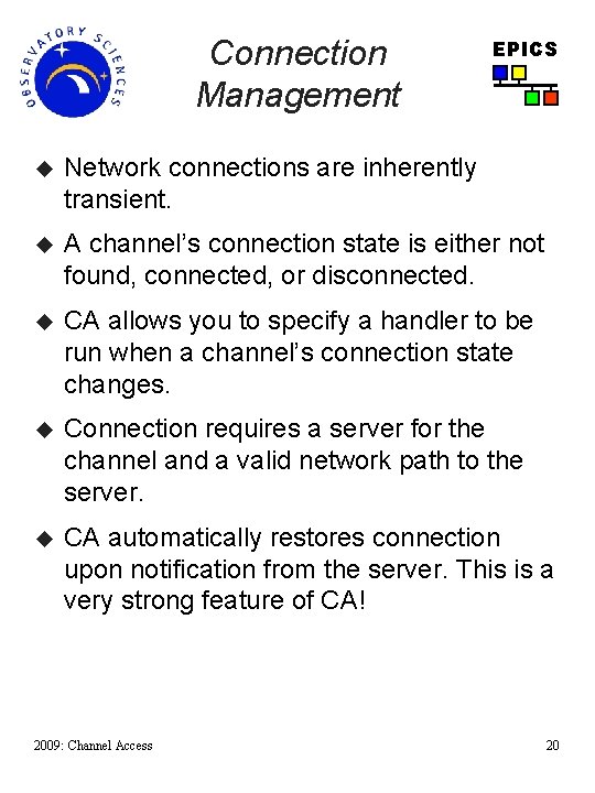 Connection Management EPICS u Network connections are inherently transient. u A channel’s connection state