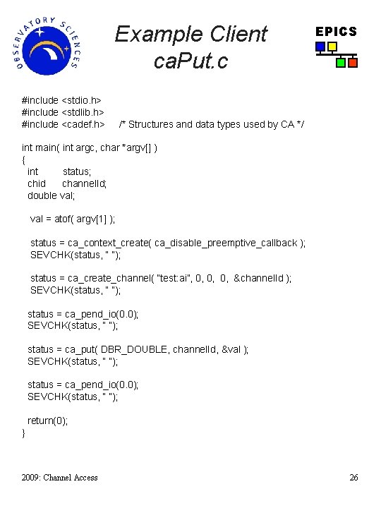 Example Client ca. Put. c #include <stdio. h> #include <stdlib. h> #include <cadef. h>