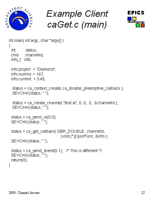 Example Client ca. Get. c (main) EPICS int main( int argc, char *argv[] )