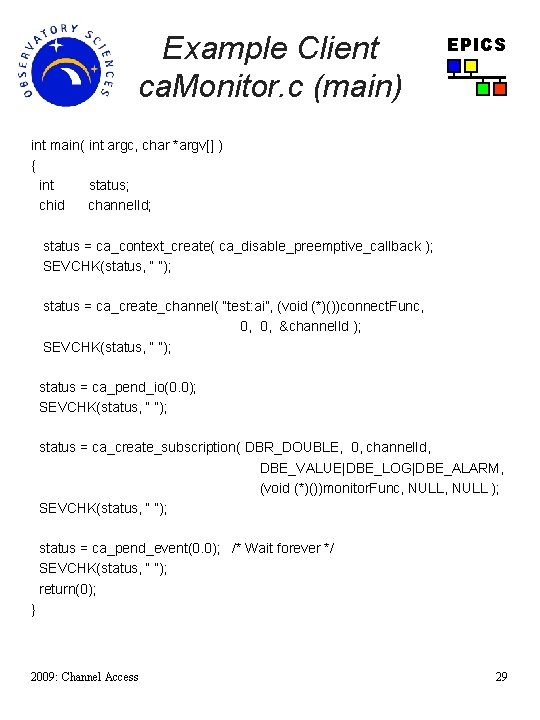 Example Client ca. Monitor. c (main) EPICS int main( int argc, char *argv[] )