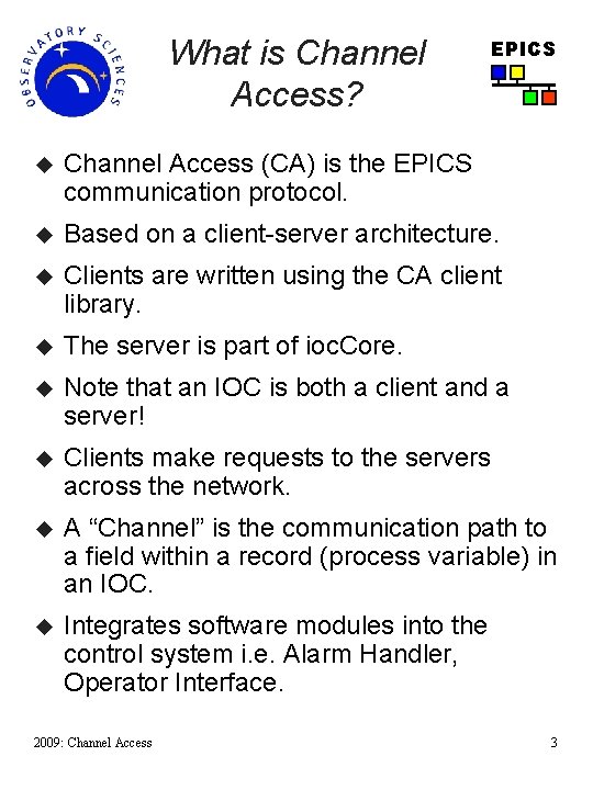 What is Channel Access? EPICS u Channel Access (CA) is the EPICS communication protocol.