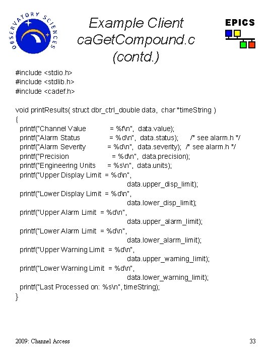 Example Client ca. Get. Compound. c (contd. ) EPICS #include <stdio. h> #include <stdlib.