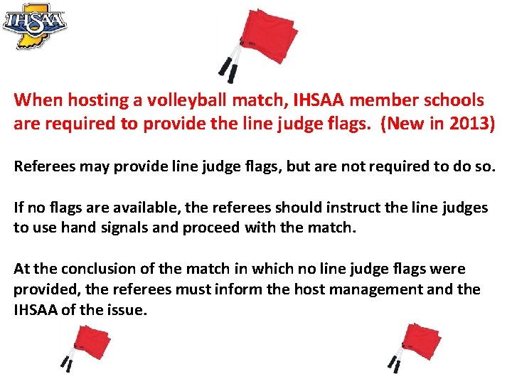 When hosting a volleyball match, IHSAA member schools are required to provide the line