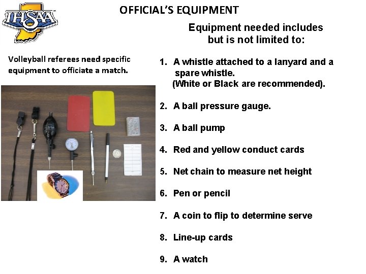 OFFICIAL’S EQUIPMENT Equipment needed includes but is not limited to: Volleyball referees need specific