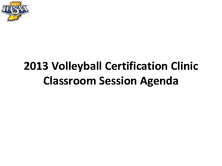 2013 Volleyball Certification Clinic Classroom Session Agenda 
