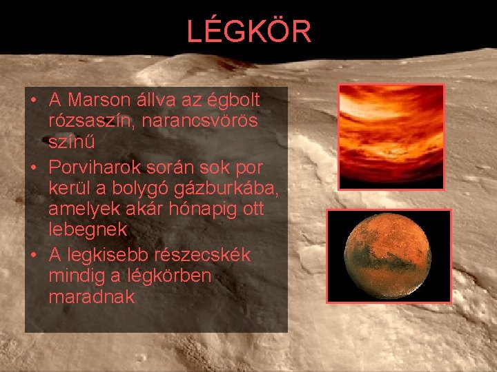 LÉGKÖR • A Marson állva az égbolt rózsaszín, narancsvörös színű • Porviharok során sok