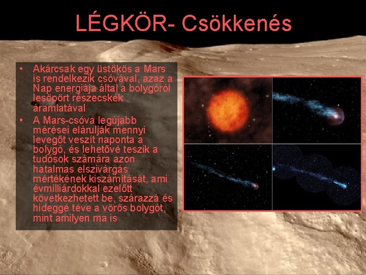 LÉGKÖR- Csökkenés • Akárcsak egy üstökös a Mars is rendelkezik csóvával, azaz a Nap