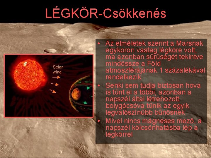 LÉGKÖR-Csökkenés • Az elméletek szerint a Marsnak egykoron vastag légköre volt, ma azonban sűrűségét