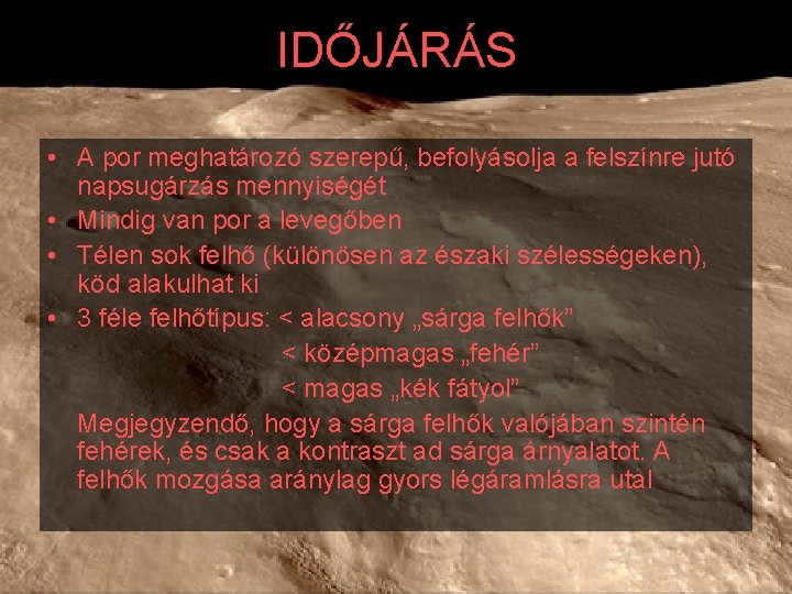 IDŐJÁRÁS • A por meghatározó szerepű, befolyásolja a felszínre jutó napsugárzás mennyiségét • Mindig