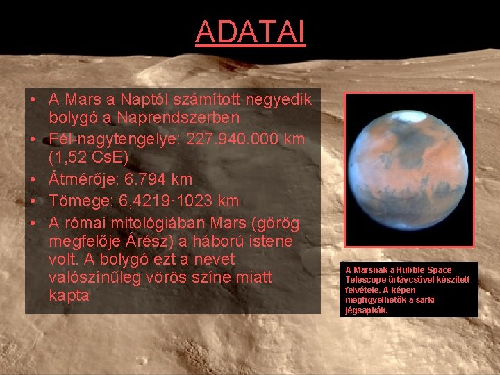 ADATAI • A Mars a Naptól számított negyedik bolygó a Naprendszerben • Fél-nagytengelye: 227.