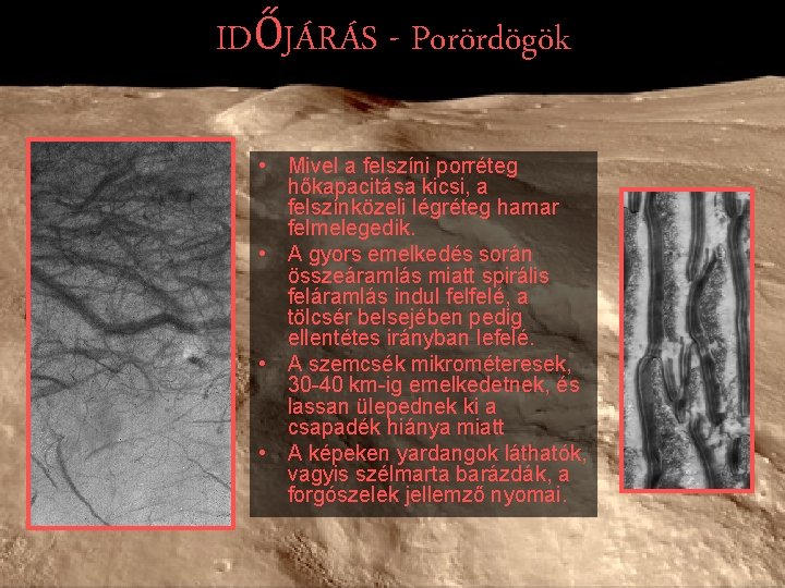 IDŐJÁRÁS - Porördögök • Mivel a felszíni porréteg hőkapacitása kicsi, a felszínközeli légréteg hamar