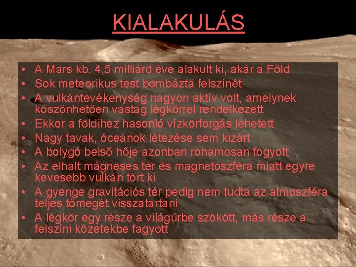 KIALAKULÁS • A Mars kb. 4, 5 milliárd éve alakult ki, akár a Föld