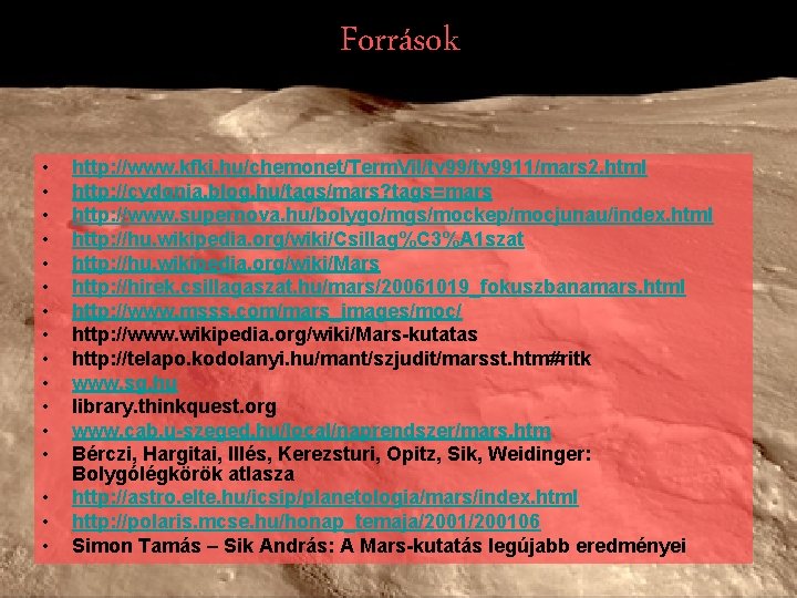 Források • • • • http: //www. kfki. hu/chemonet/Term. Vil/tv 9911/mars 2. html http: