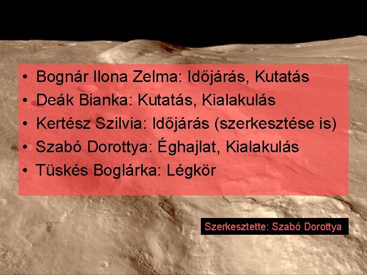  • • • Bognár Ilona Zelma: Időjárás, Kutatás Deák Bianka: Kutatás, Kialakulás Kertész