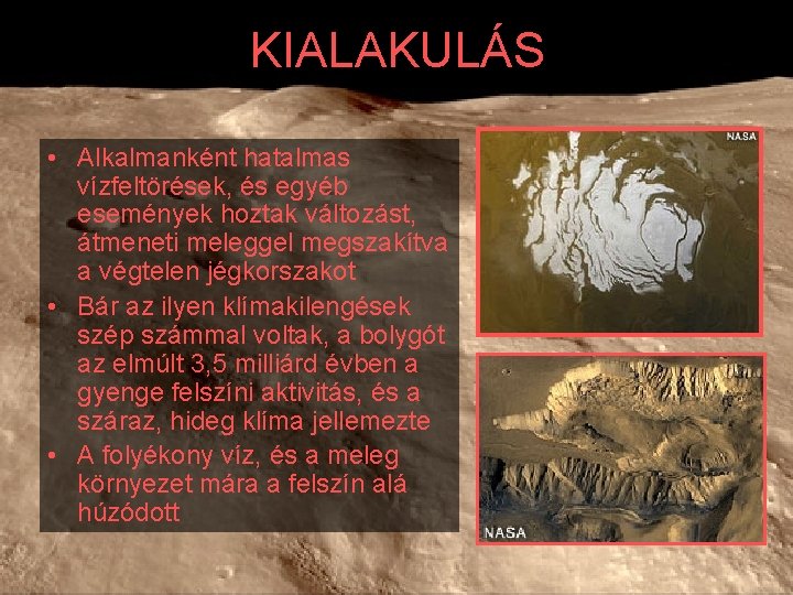 KIALAKULÁS • Alkalmanként hatalmas vízfeltörések, és egyéb események hoztak változást, átmeneti meleggel megszakítva a