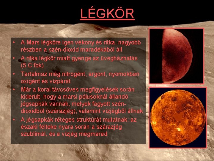 LÉGKÖR • A Mars légköre igen vékony és ritka, nagyobb részben a szén-dioxid maradékából