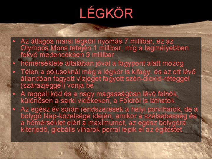 LÉGKÖR • Az átlagos marsi légköri nyomás 7 millibar, ez az Olympos Mons tetején