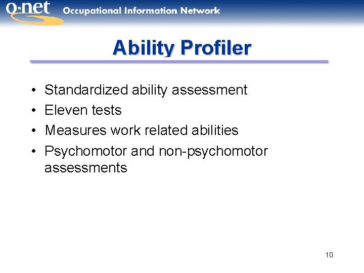 Ability Profiler • • Standardized ability assessment Eleven tests Measures work related abilities Psychomotor