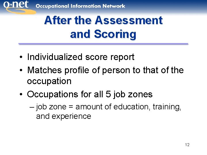 After the Assessment and Scoring • Individualized score report • Matches profile of person