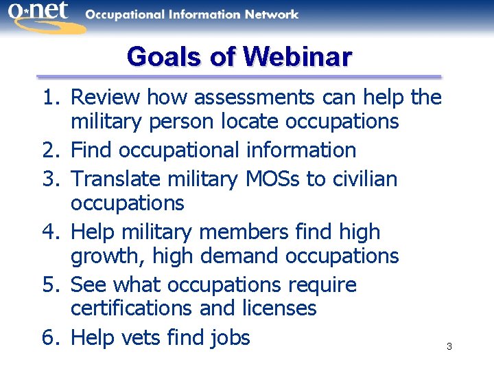 Goals of Webinar 1. Review how assessments can help the military person locate occupations
