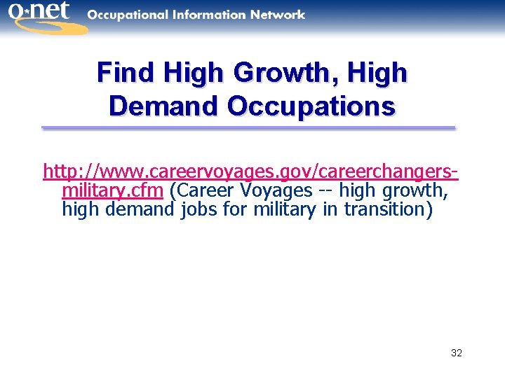 Find High Growth, High Demand Occupations http: //www. careervoyages. gov/careerchangersmilitary. cfm (Career Voyages --