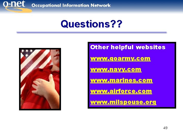 Questions? ? Other helpful websites www. goarmy. com www. navy. com www. marines. com