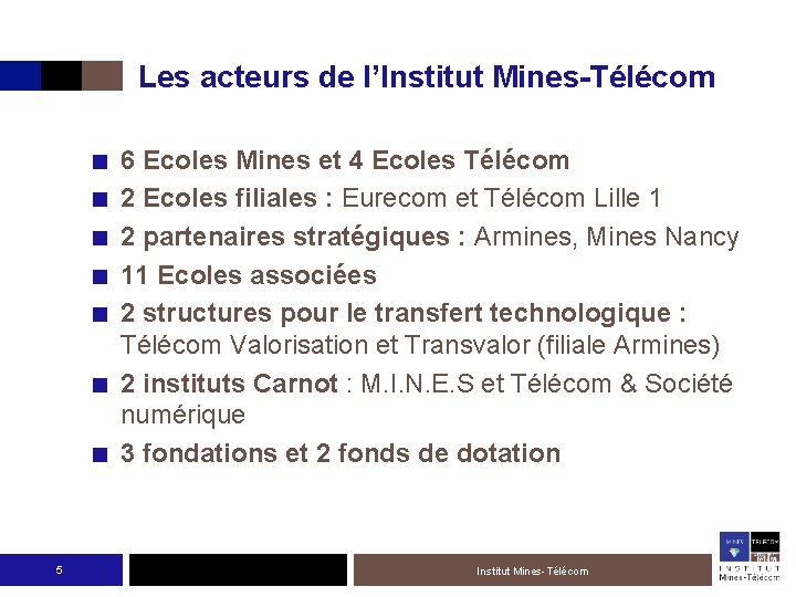 Les acteurs de l’Institut Mines-Télécom ■ ■ ■ ■ 5 6 Ecoles Mines et