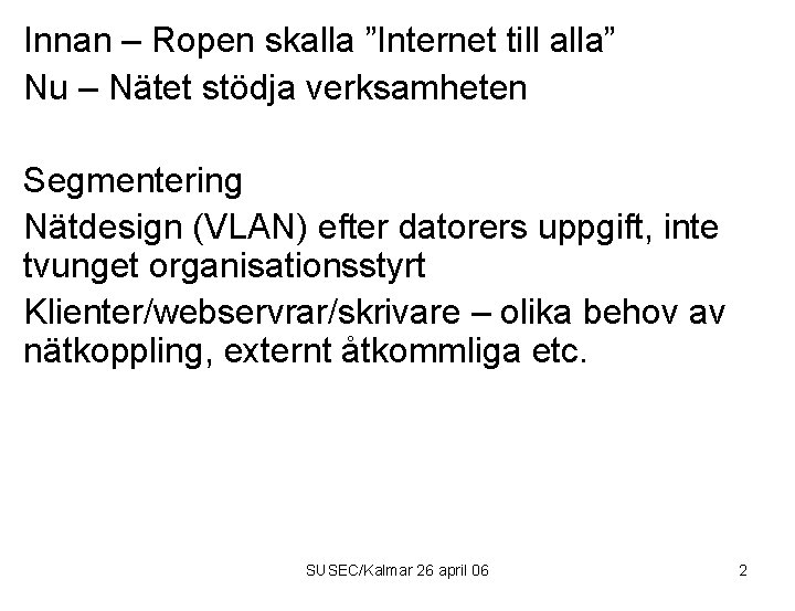 Innan – Ropen skalla ”Internet till alla” Nu – Nätet stödja verksamheten Segmentering Nätdesign