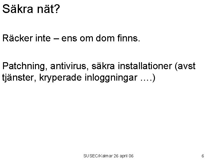 Säkra nät? Räcker inte – ens om dom finns. Patchning, antivirus, säkra installationer (avst