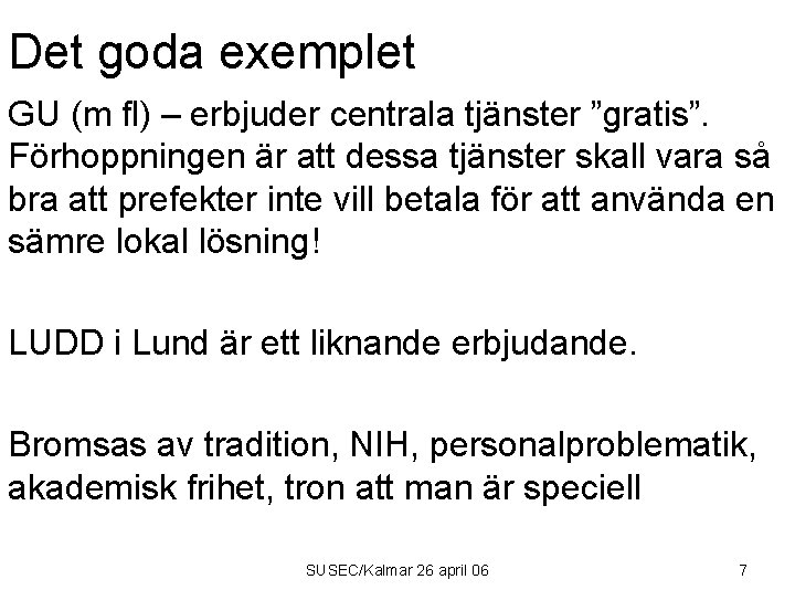 Det goda exemplet GU (m fl) – erbjuder centrala tjänster ”gratis”. Förhoppningen är att