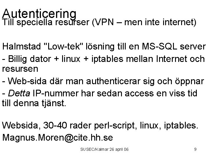 Autenticering Till speciella resurser (VPN – men internet) Halmstad "Low-tek" lösning till en MS-SQL