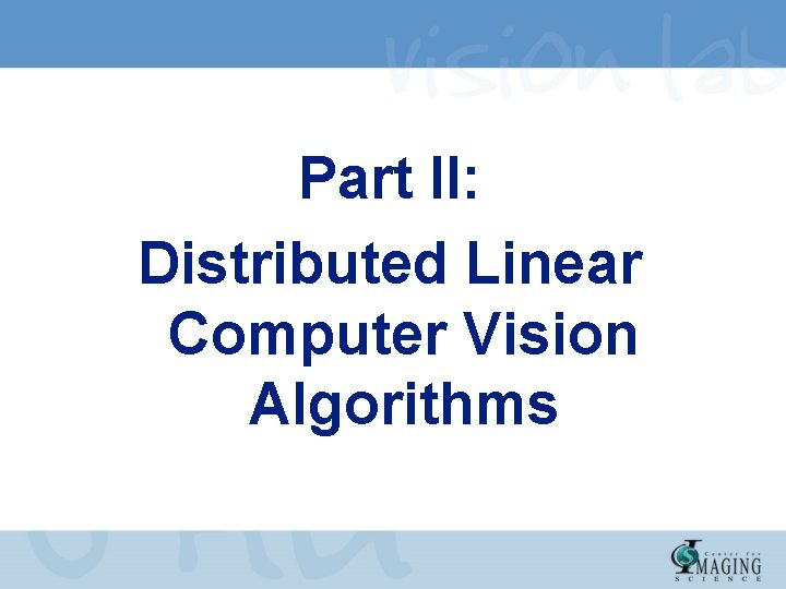 Part II: Distributed Linear Computer Vision Algorithms 