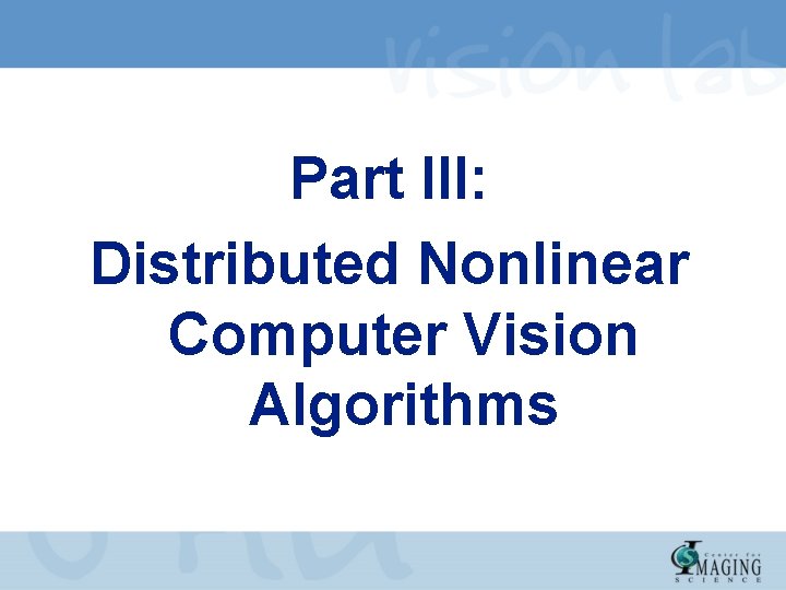 Part III: Distributed Nonlinear Computer Vision Algorithms 